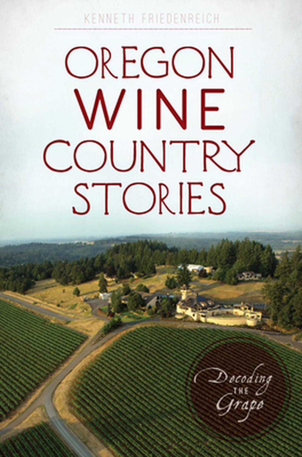 Oregon Wine Country Stories: Decoding the Grape, 9781625858757