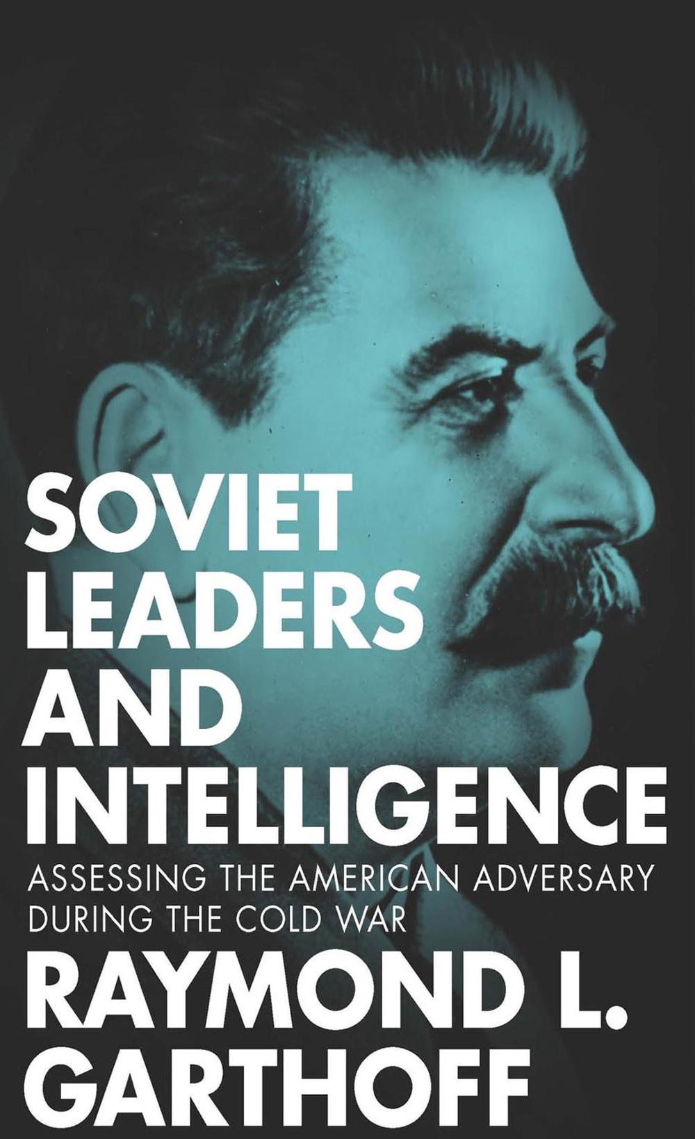 Soviet Leaders and Intelligence by Raymond L. Garthoff - ISBN: 9781626162297