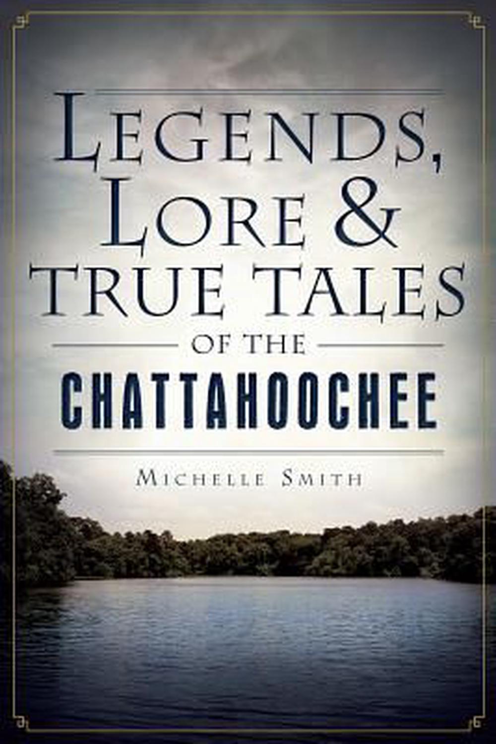 Legends, Lore & True Tales of the Chattahoochee, 9781626190221