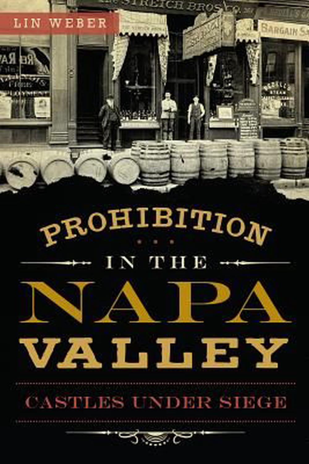 Prohibition in the Napa Valley: Castles Under Siege, 9781626190894