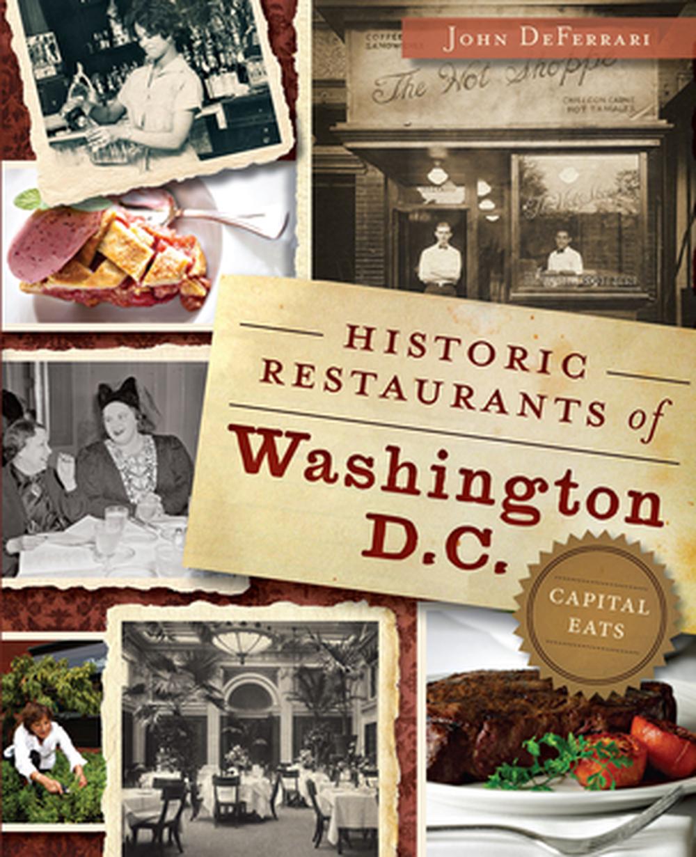 Historic Restaurants of Washington, D.C.: Capital Eats, 9781626191266