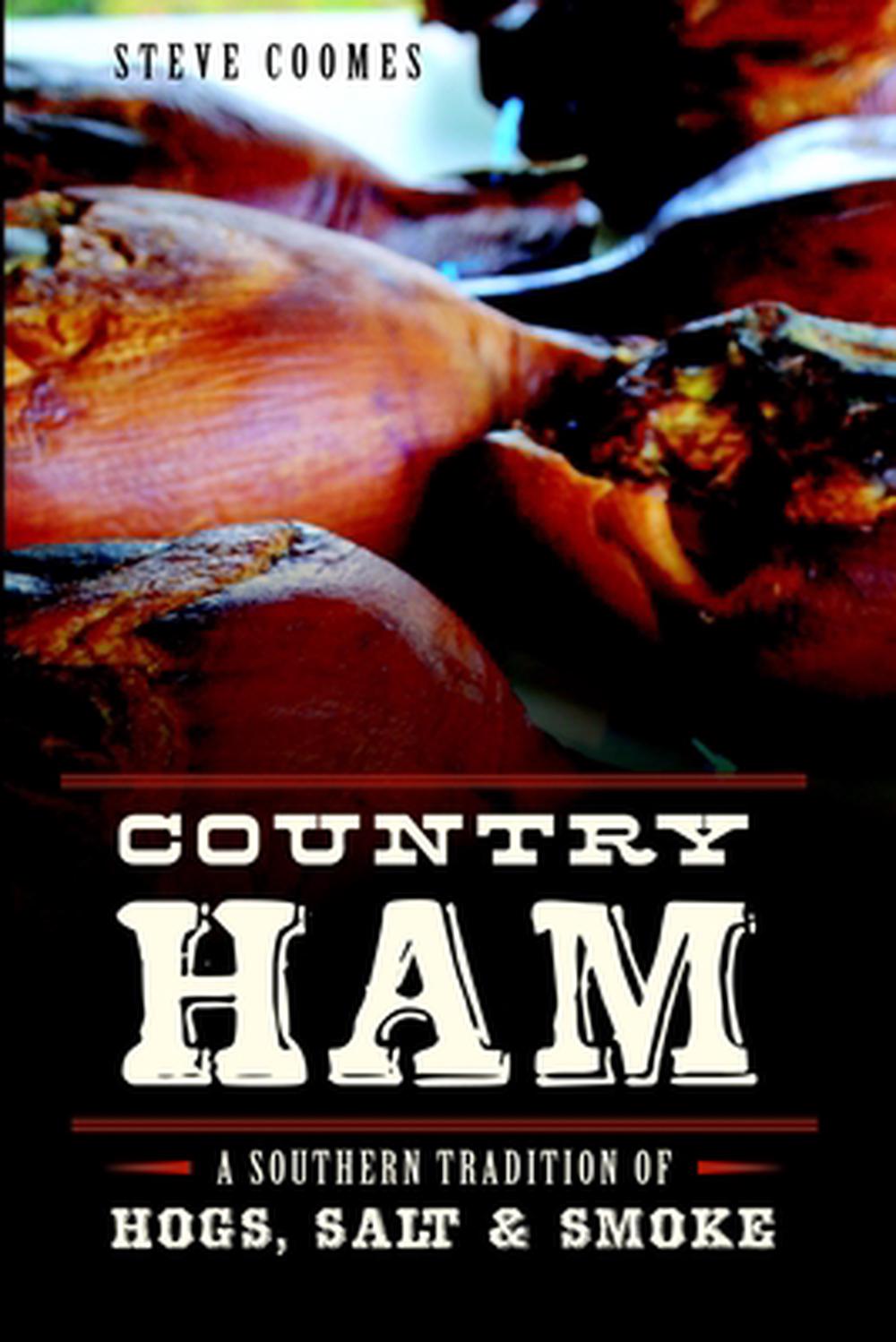 Country Ham:: A Southern Tradition of Hogs, Salt & Smoke, 9781626193307