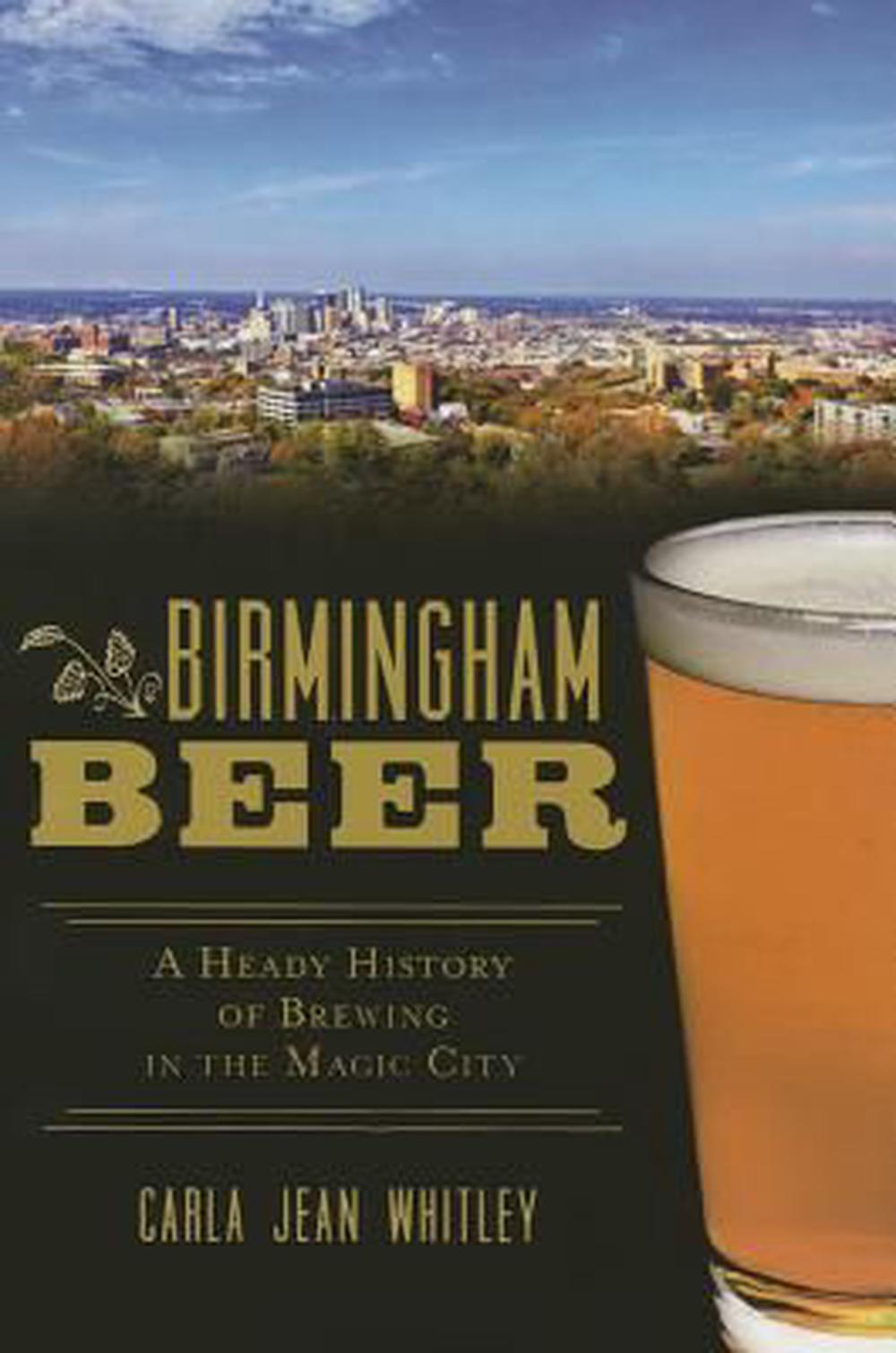 Birmingham Beer: A Heady History of Brewing in the Magic City, 9781626194564