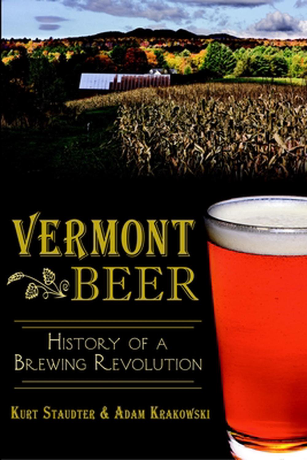 Vermont Beer: History of a Brewing Revolution, 9781626194823