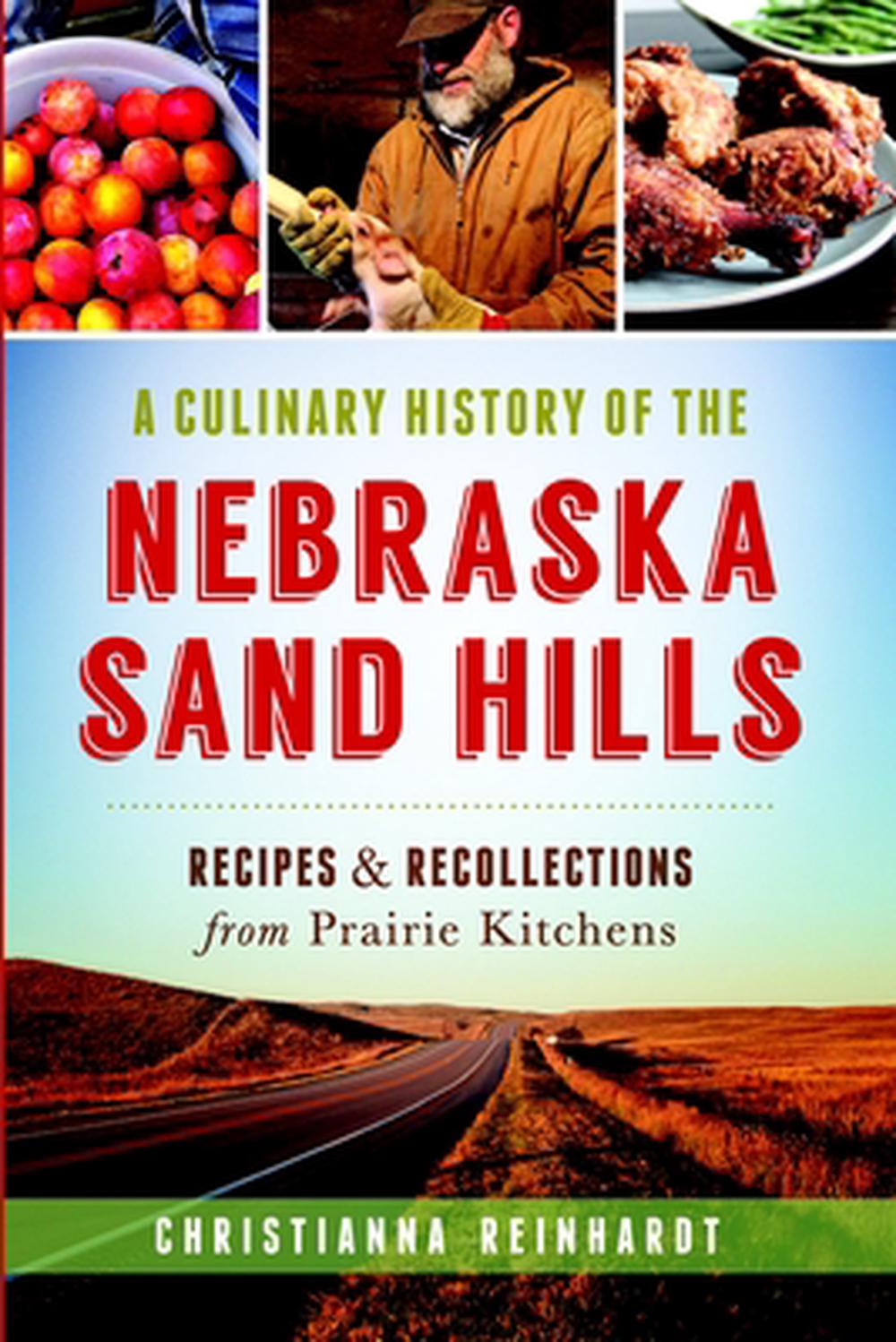 A Culinary History of the Nebraska Sand Hills: Recipes & Recollections from Prairie Kitchens, 9781626195561