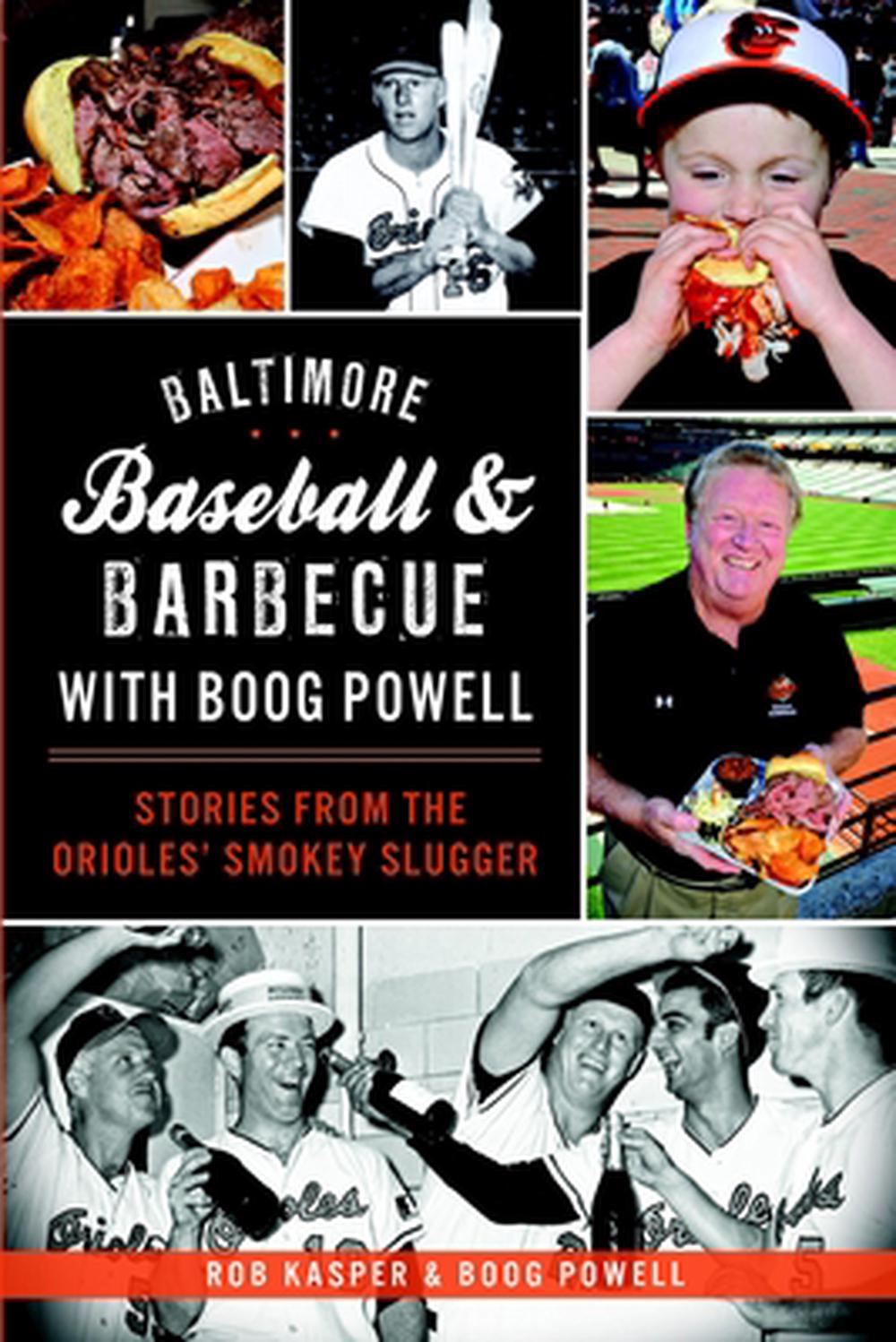 Baltimore Baseball & Barbecue with Boog Powell: Stories from the Orioles' Smokey Slugger, 9781626195783