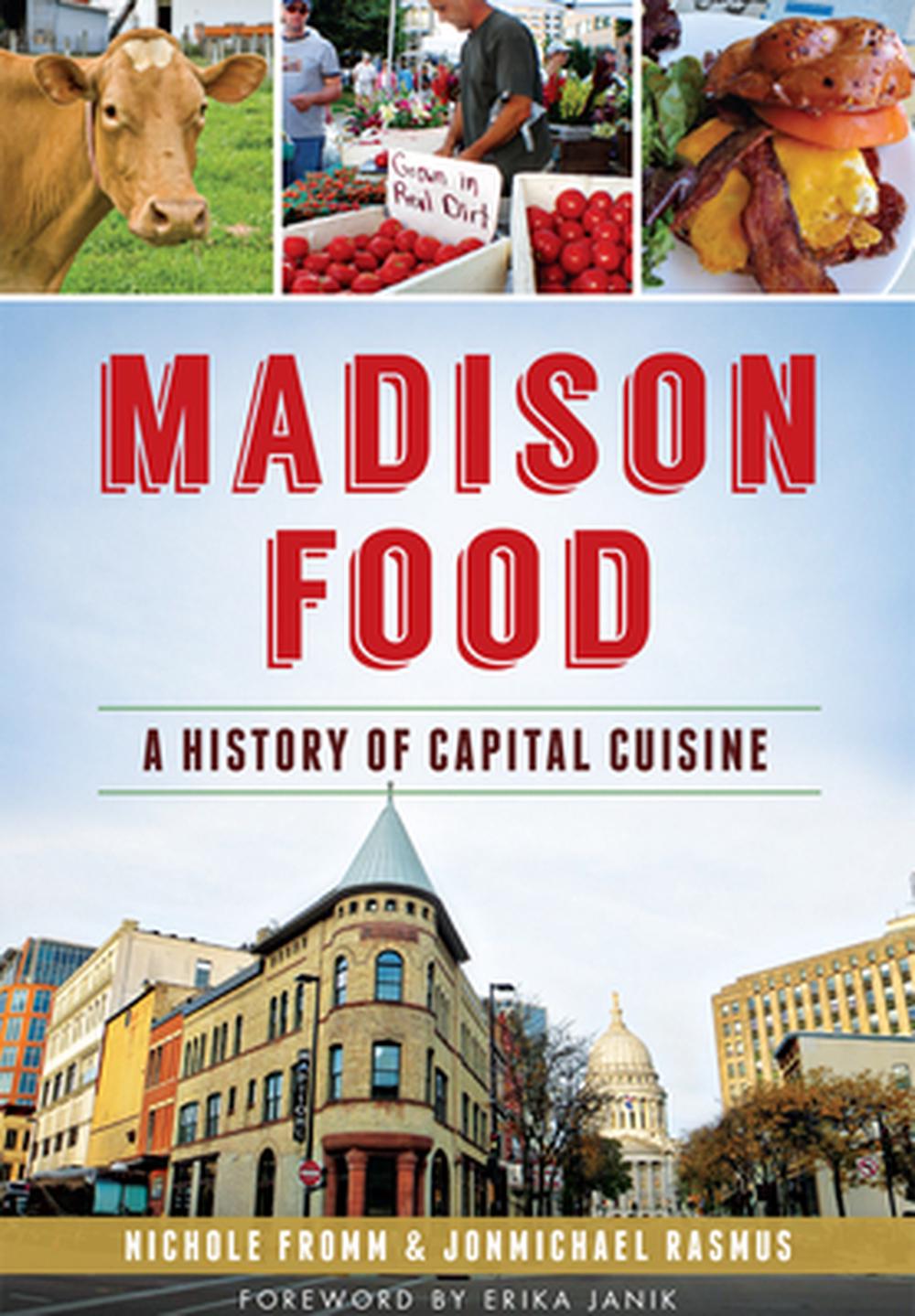 Madison Food:: A History of Capital Cuisine, 9781626196155