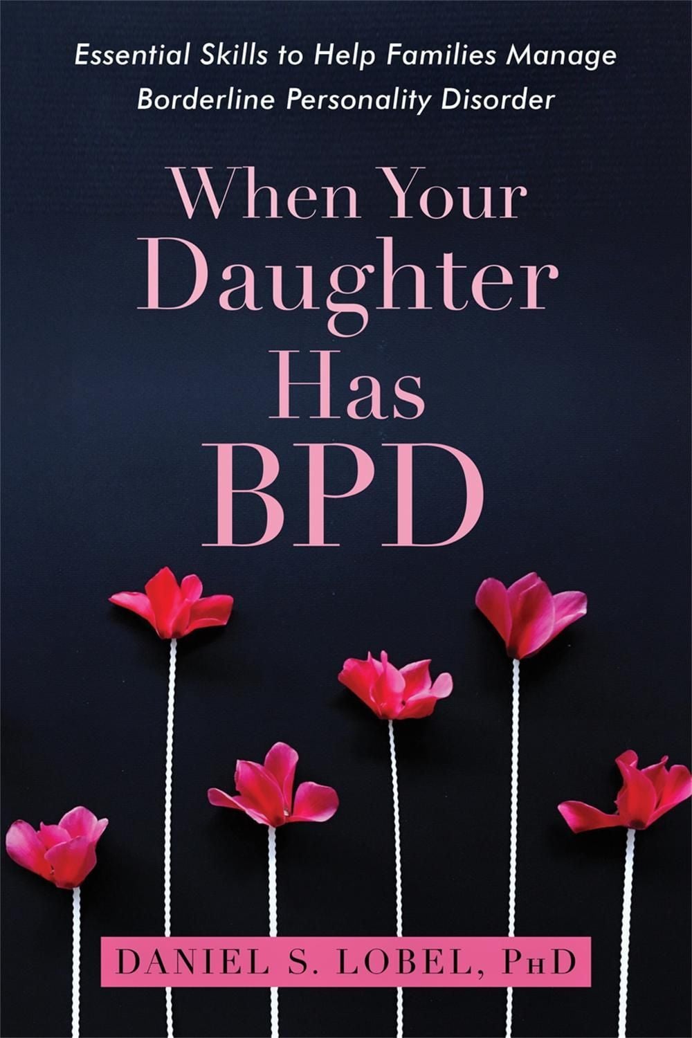When Your Daughter Has BPD by Daniel S. Lobel - ISBN: 9781626259560