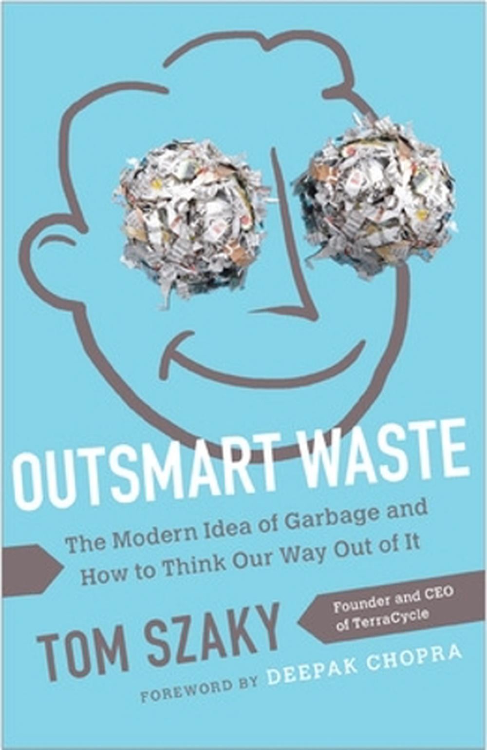 Outsmart Waste; The Modern Idea of Garbage and How to Think Our Way Out of It by Tom Szaky - ISBN: 9781626560246
