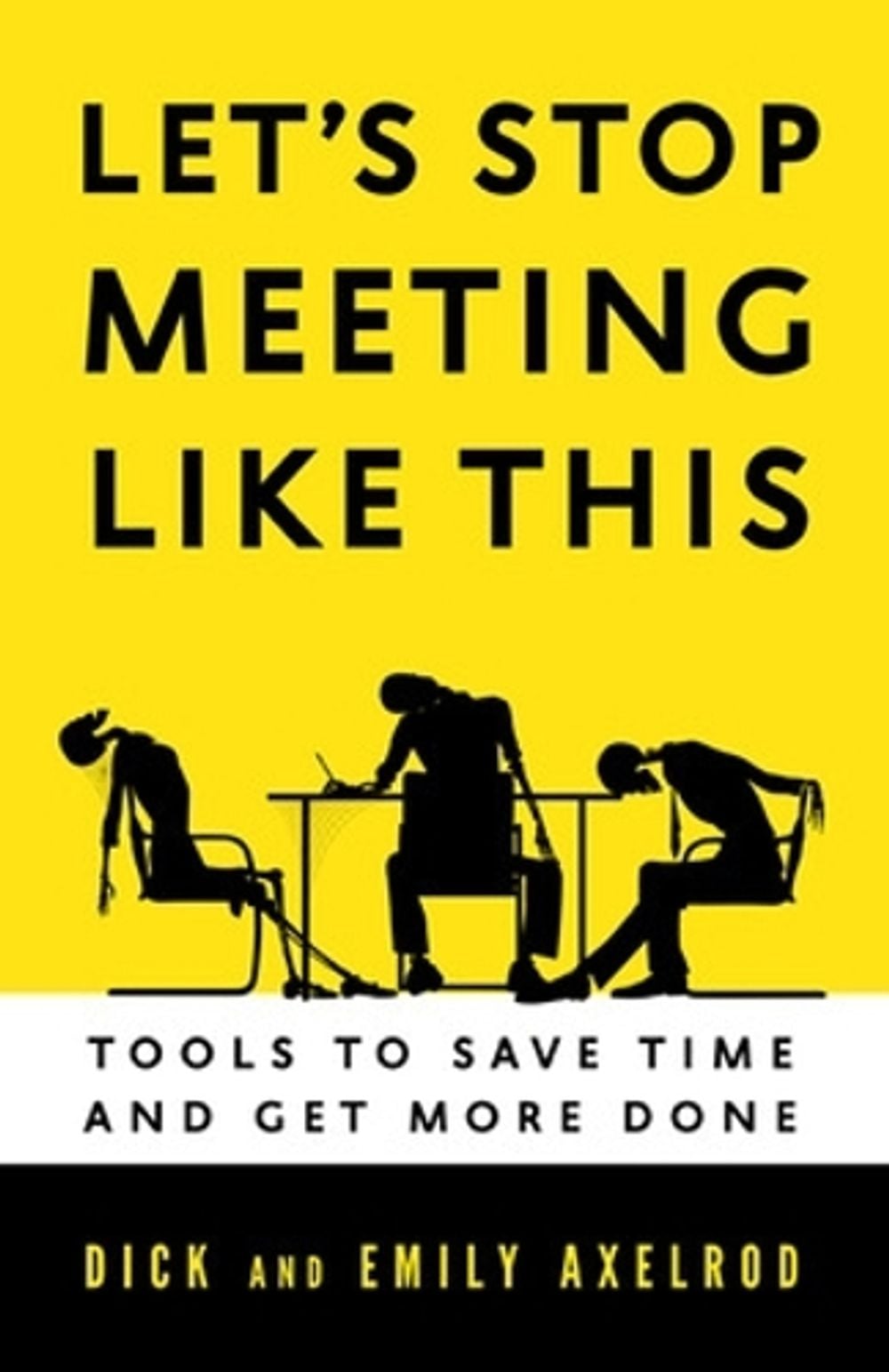 Let's Stop Meeting Like This: Tools to Save Time and Get More Done by Richard Axelrod - ISBN: 9781626560819