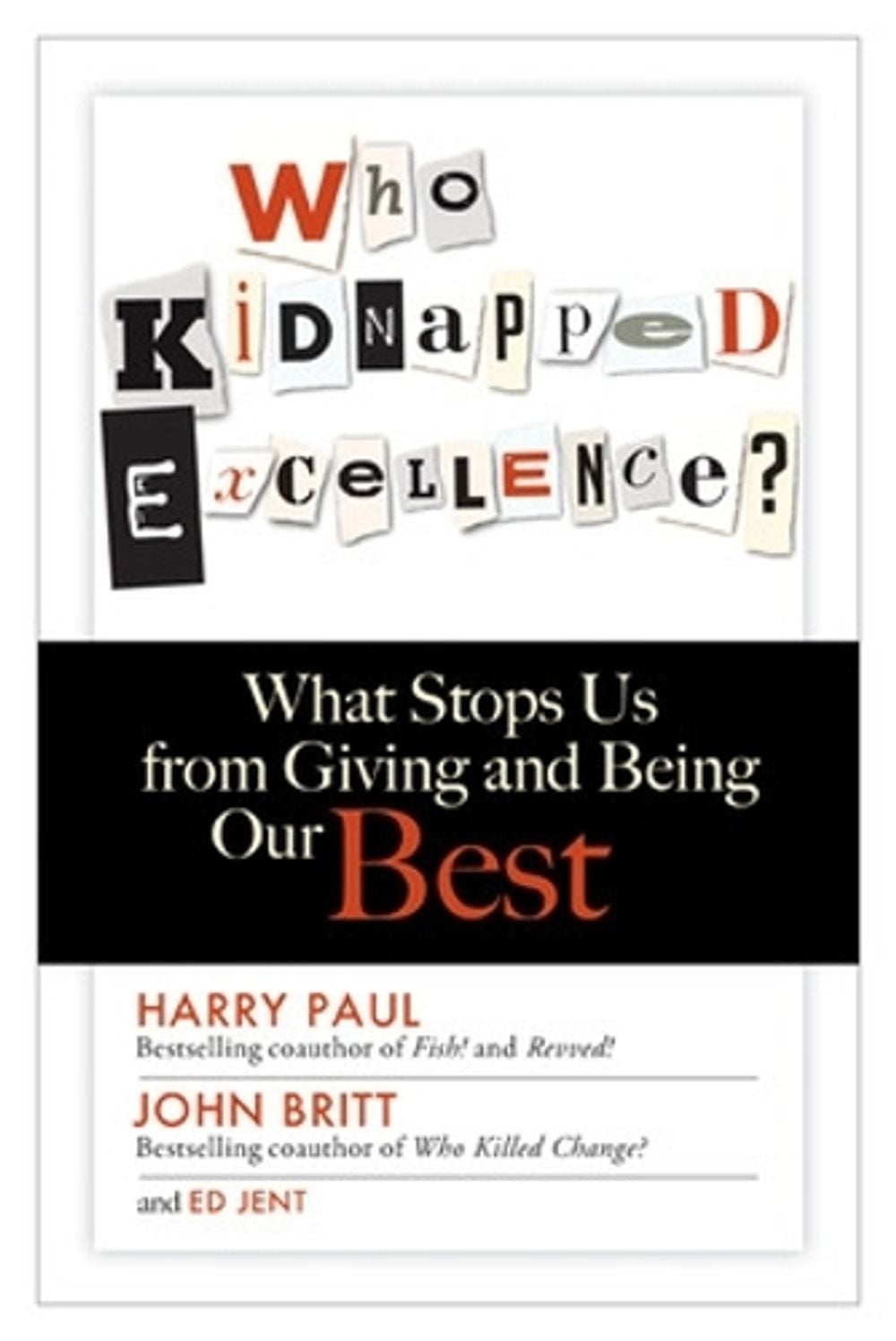 Who Kidnapped Excellence? What Stops Us from Giving and Being Our Best by Harry Paul - ISBN: 9781626560871