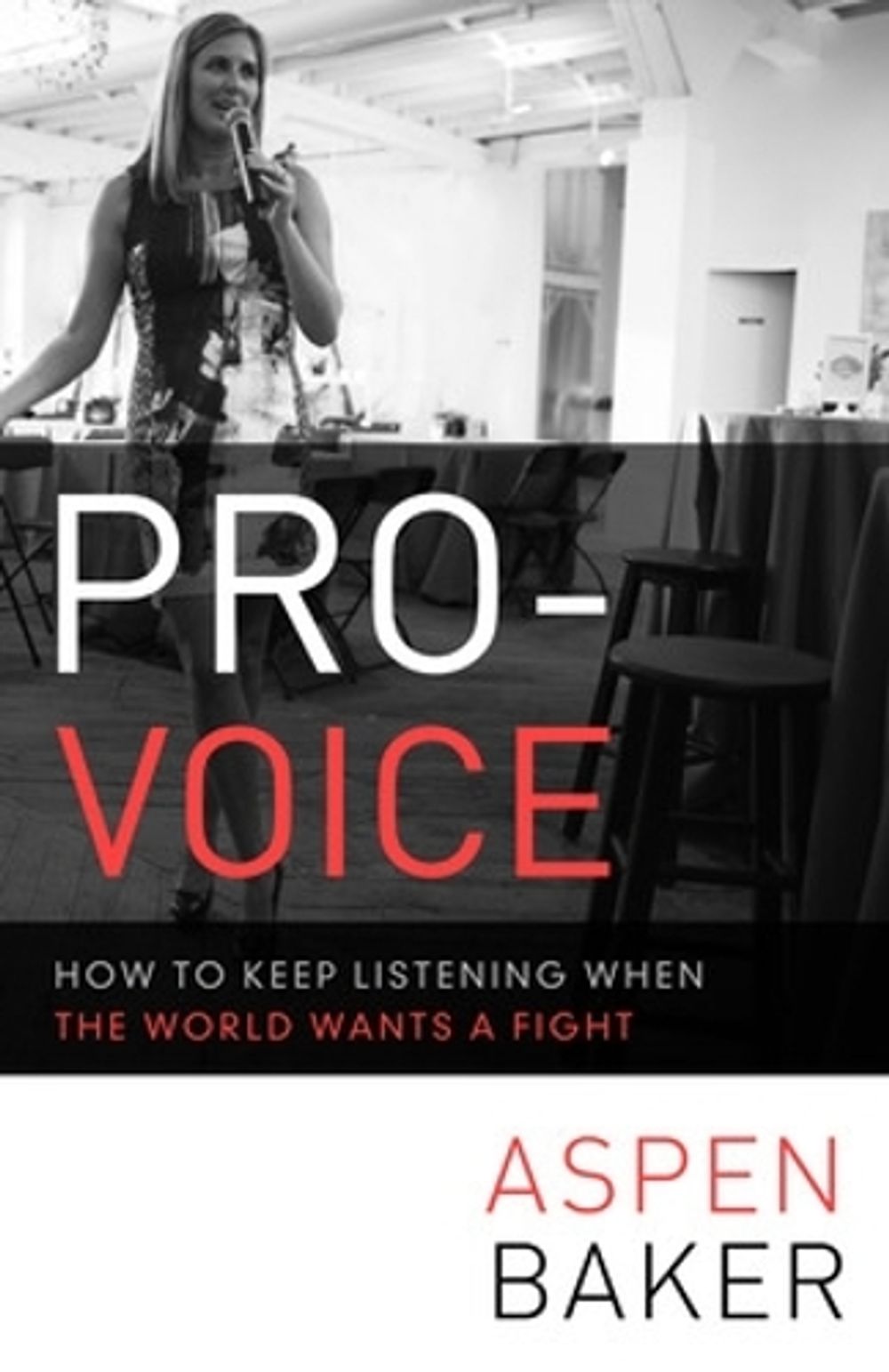 Pro-Voice: How to Keep Listening When the World Wants a Fight by Aspen Baker - ISBN: 9781626561106
