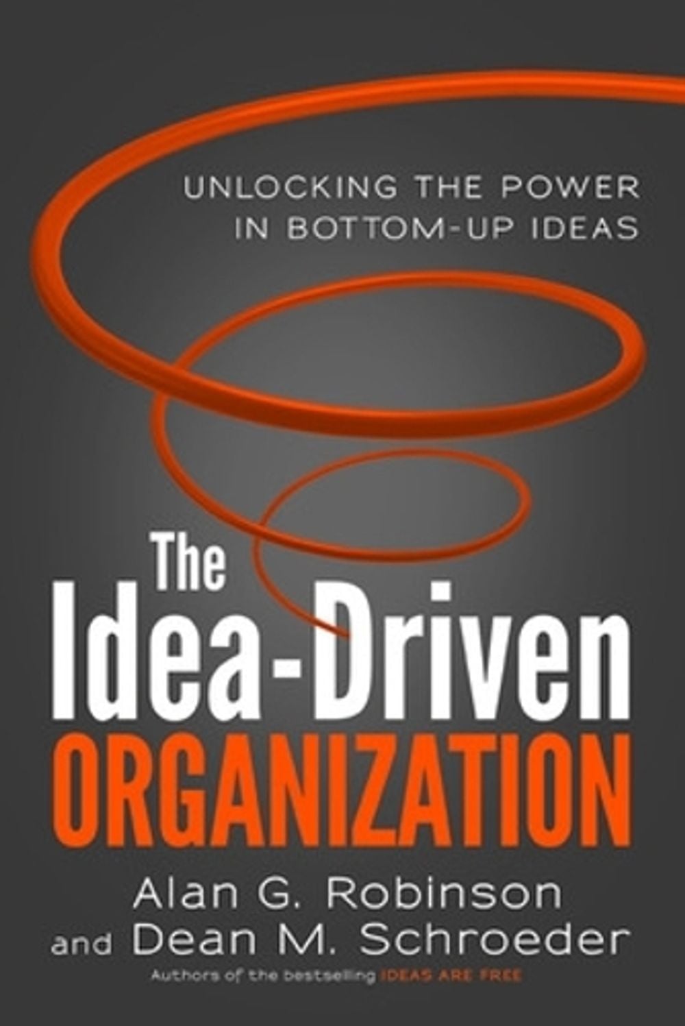 The Idea-Driven Organization: Unlocking the Power in Bottom-Up Ideas by Alan Robinson - ISBN: 9781626561236