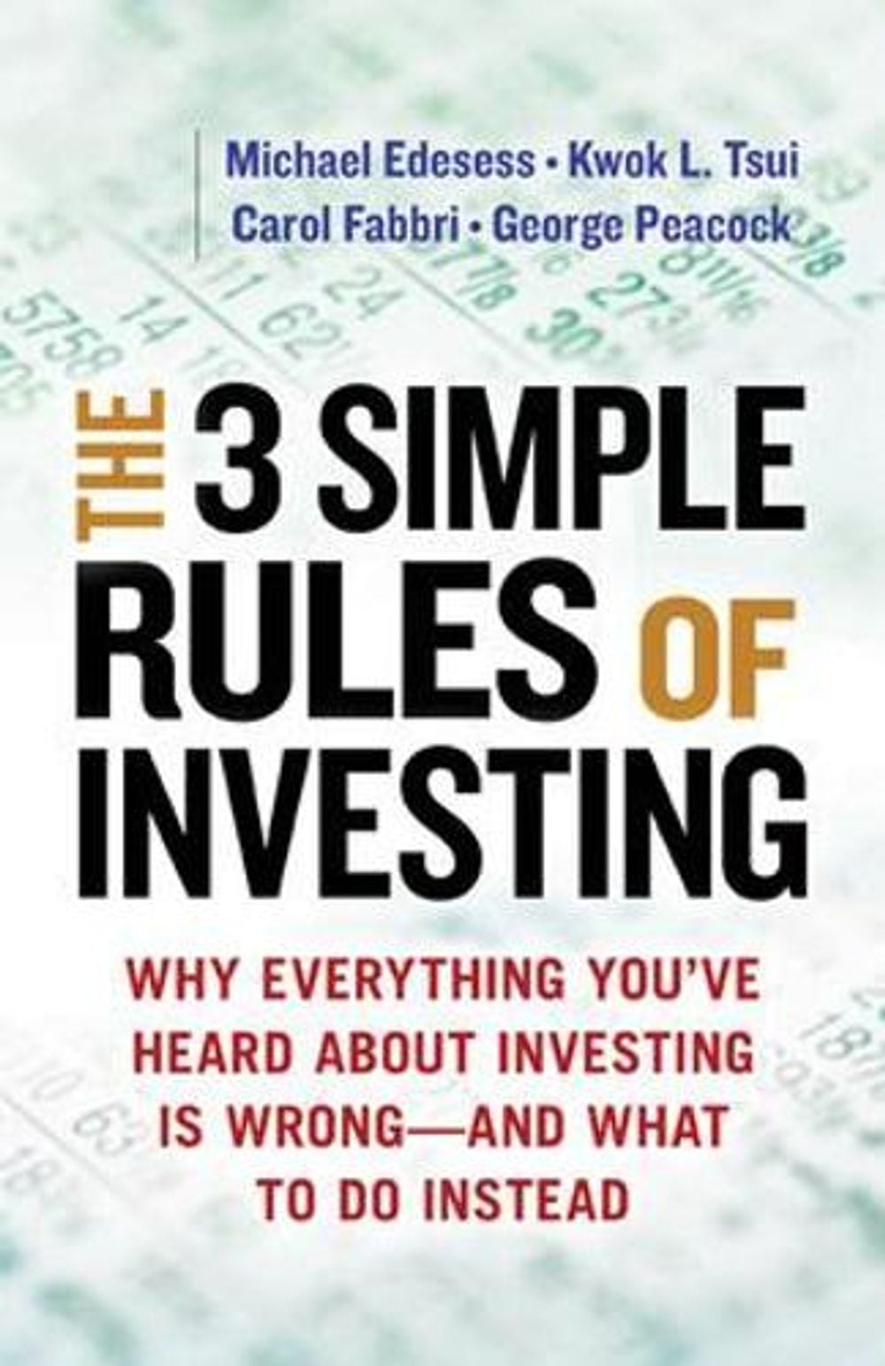The Three Simple Rules of Investing: Why Everything You've Heard about Investing Is Wrong - and What to Do Instead by Michael Edesess - ISBN: 9781626561625