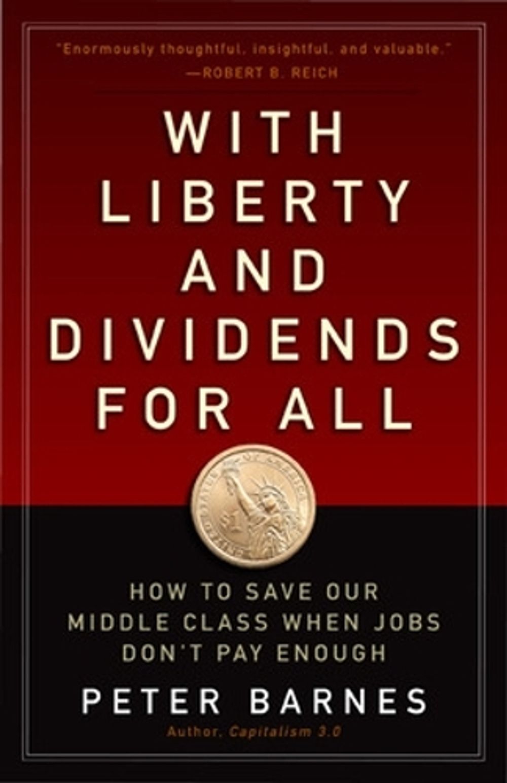 With Liberty and Dividends for All: How to Save Our Middle Class When Jobs Don't Pay Enough by Peter Barnes - ISBN: 9781626562141