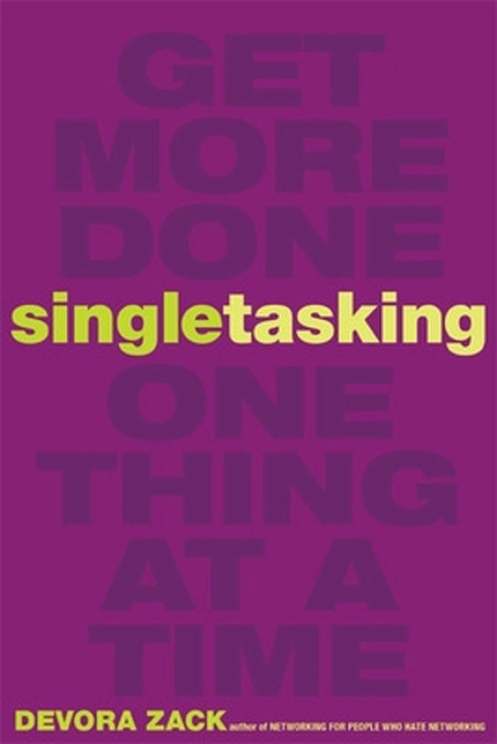 Singletasking: Get More Done-One Thing at a Time by Devora Zack - ISBN: 9781626562615