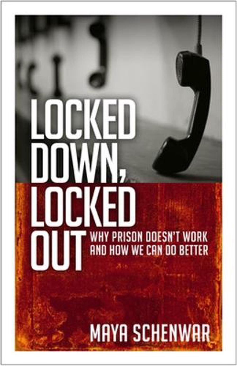 Locked Down, Locked Out: Why Prison Doesn't Work and How We Can Do Better by Maya Schenwar - ISBN: 9781626562691