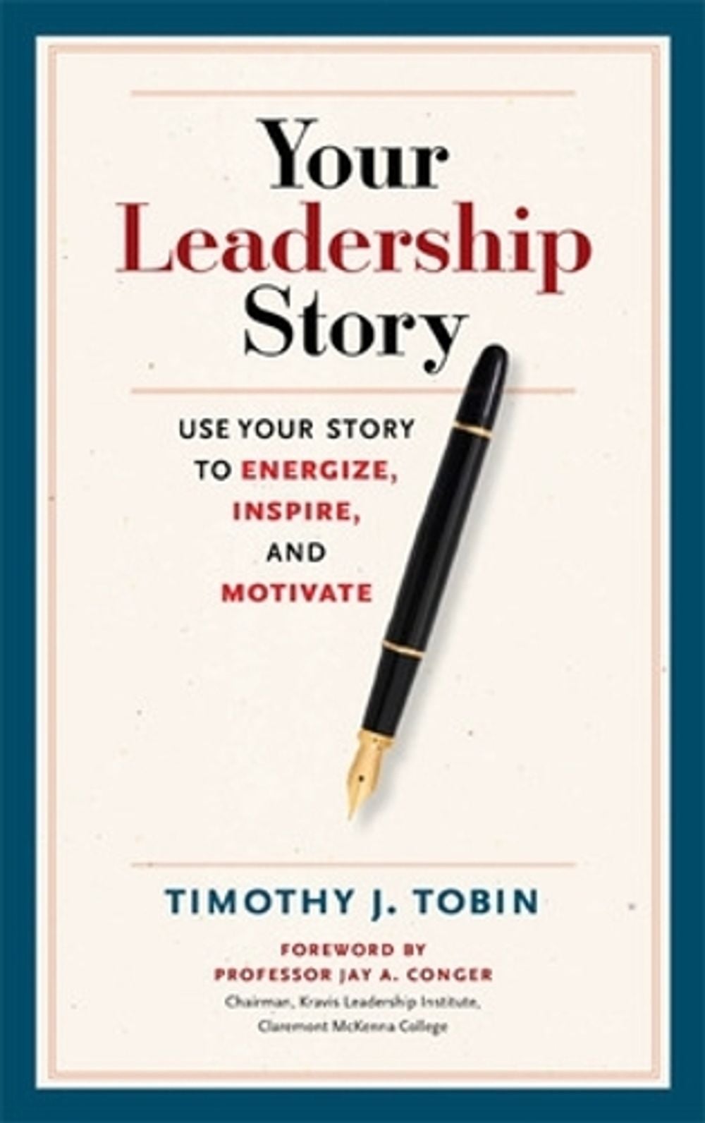 Your Leadership Story: Use Your Story to Energize, Inspire, and Motivate by Tim J. Tobin - ISBN: 9781626562943