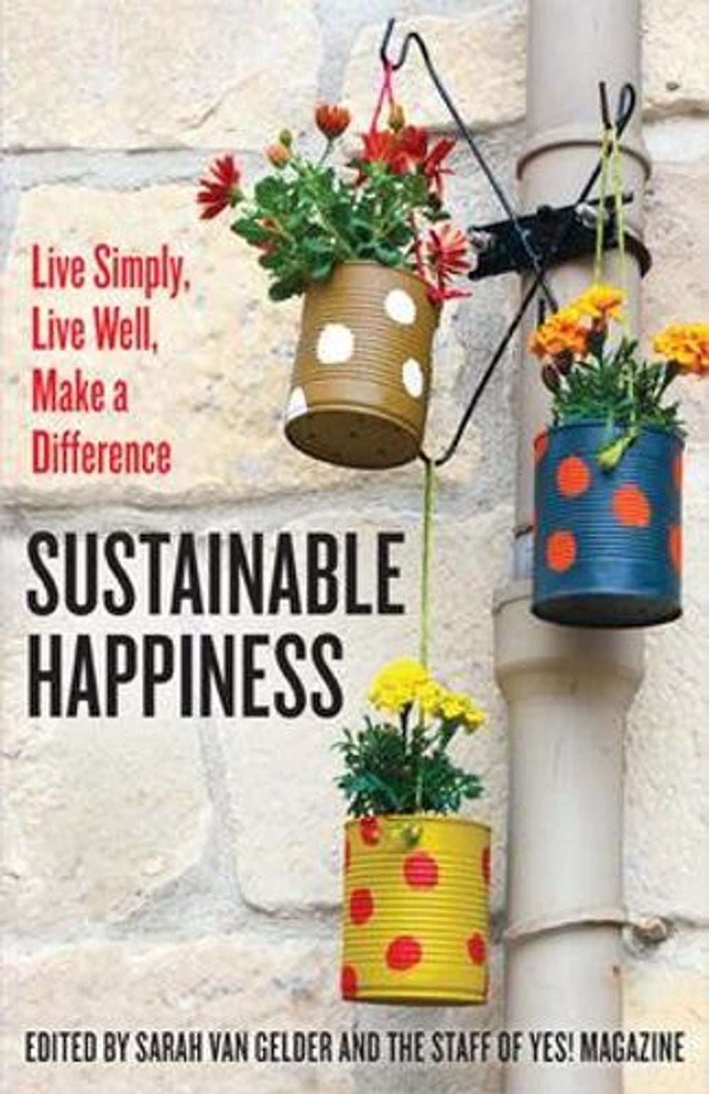 Sustainable Happiness: Live Simply, Live Well, Make a Difference by Sarah van Gelder - ISBN: 9781626563292