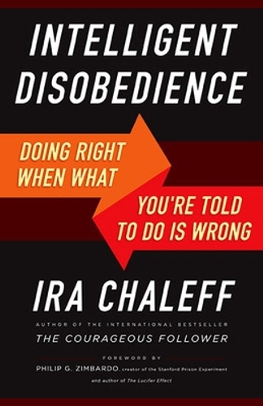 Intelligent Disobedience: Doing Right When What You're Told to Do Is Wrong by Ira Chaleff - ISBN: 9781626564275