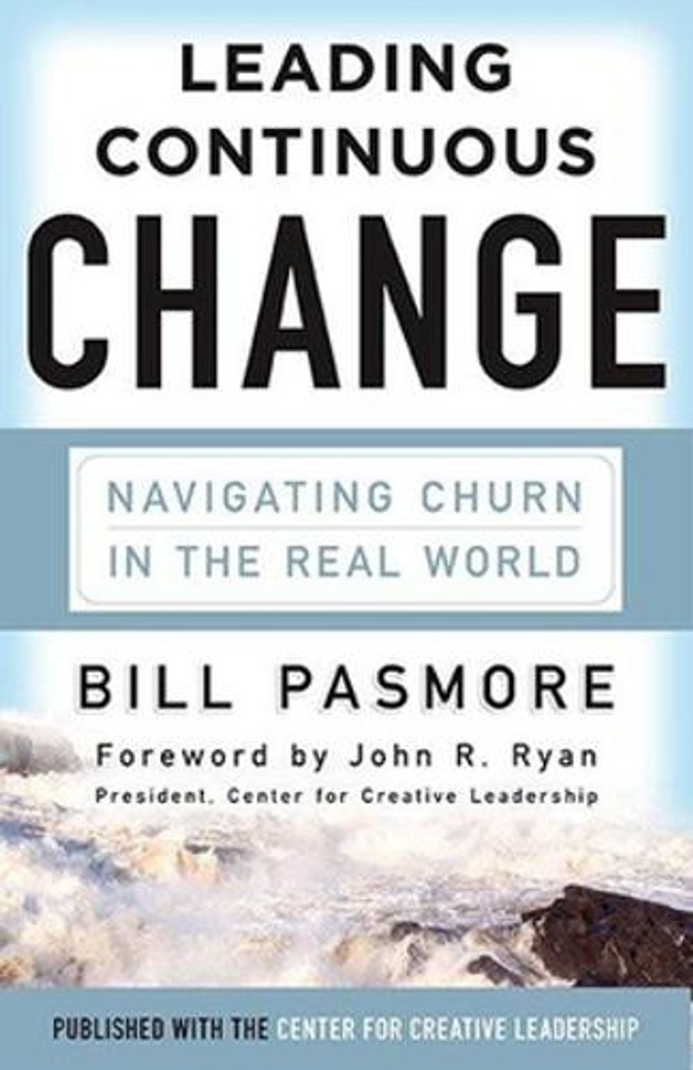 Leading Continuous Change: Navigating Churn in the Real World by Bill Pasmore - ISBN: 9781626564411