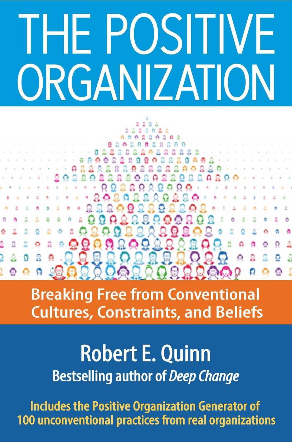 The Positive Organization: Breaking Free from Conventional Cultures, Constraints, and Beliefs by Robert E. Quinn - ISBN: 9781626565623