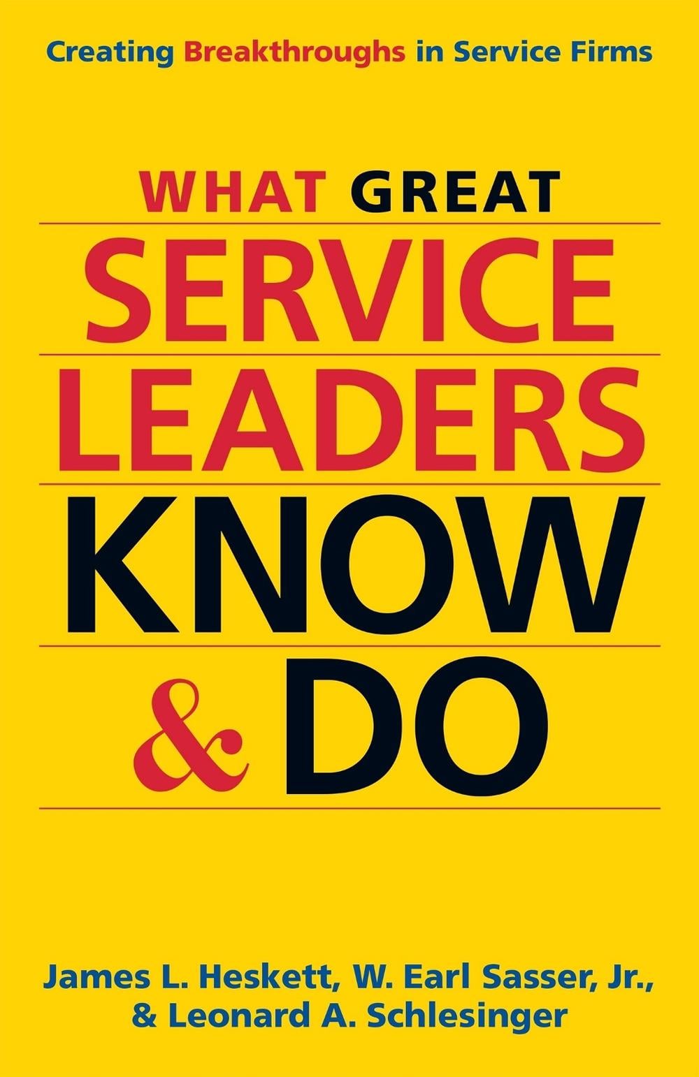 What Great Service Leaders Know and Do: Creating Breakthroughs in Service Firms by James Heskett - ISBN: 9781626565845