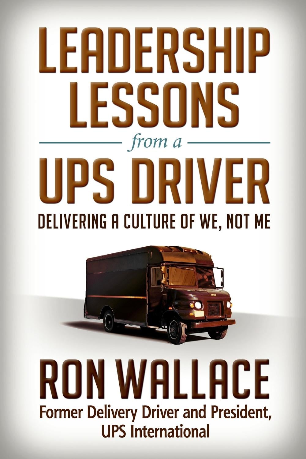 Leadership Lessons from a UPS Driver: Delivering a Culture of We, Not Me by WALLACE - ISBN: 9781626566880