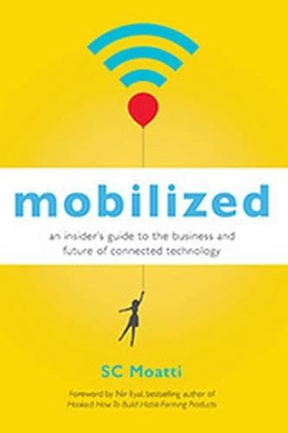 Mobilized: An Insiders Guide to the Business and Future of Connected Technology by MOATTI - ISBN: 9781626567405