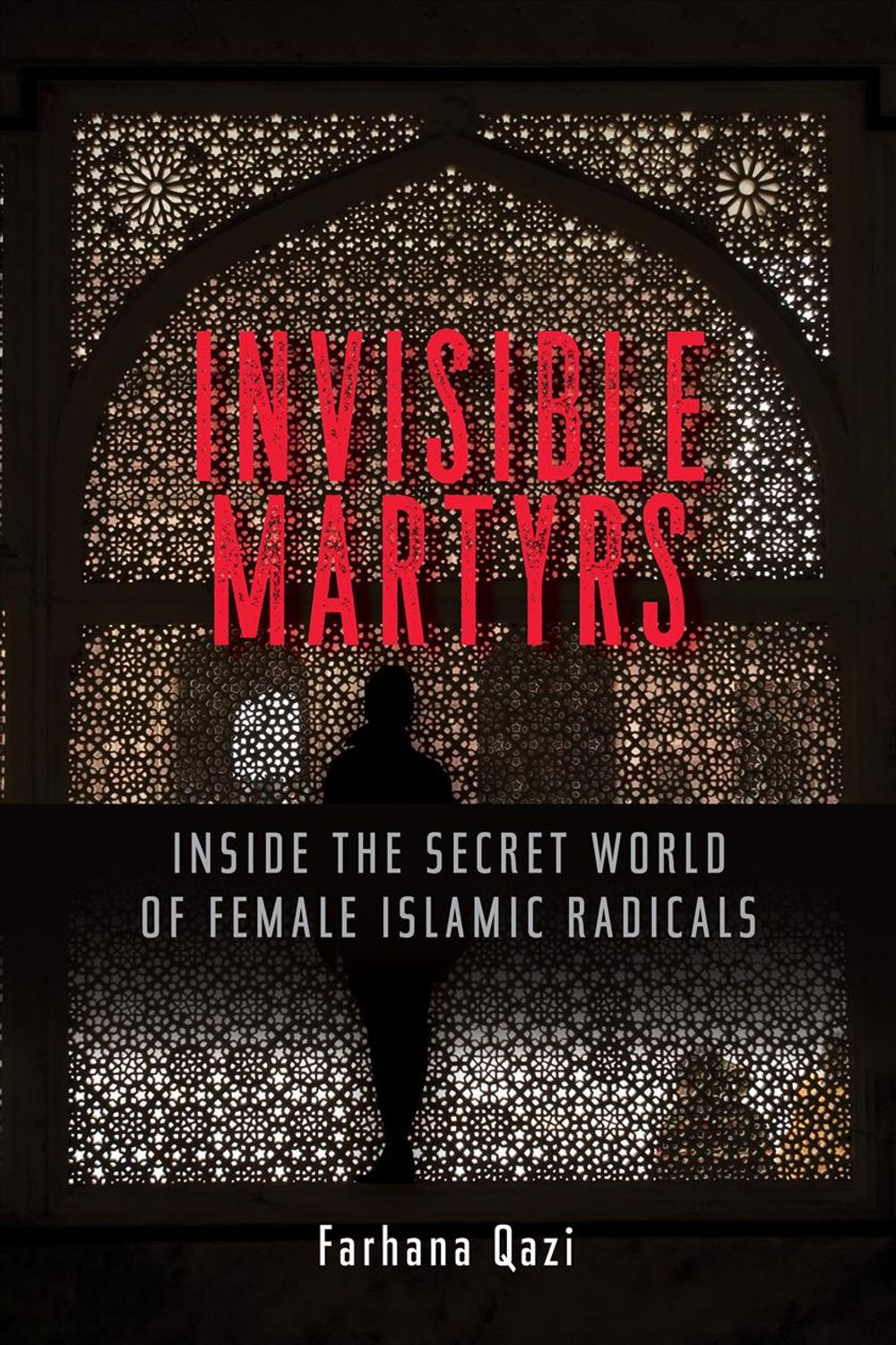 Invisible Martyrs by Farhana Qazi - ISBN: 9781626567900