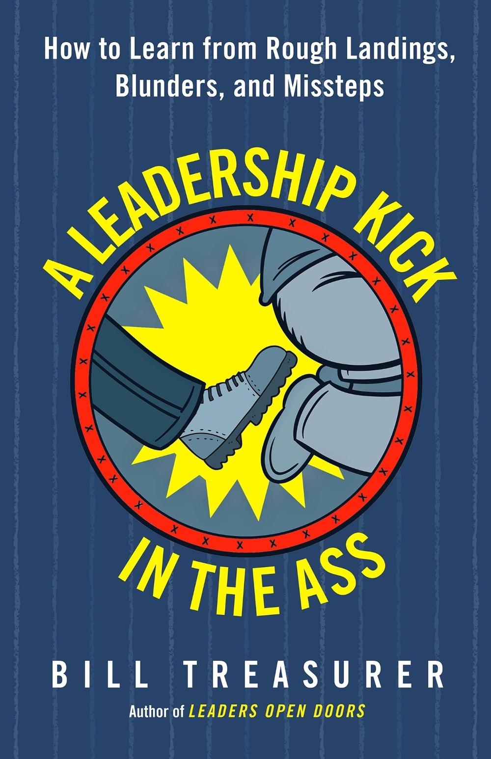 A Leadership Kick in the Ass: How to Learn from Rough Landings, Blunders, and Missteps by TREASURER - ISBN: 9781626568020