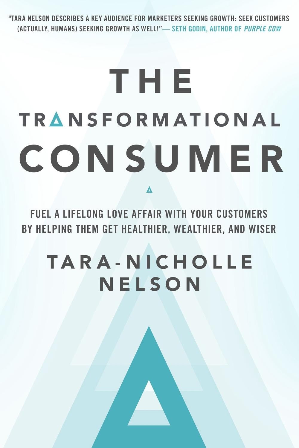 The Transformational Consumer: Fuel a Lifelong Love Affair with Your Customers by Helping Them Get Healthier, Wealthier, and Wiser by NELSON - ISBN: 9781626568839