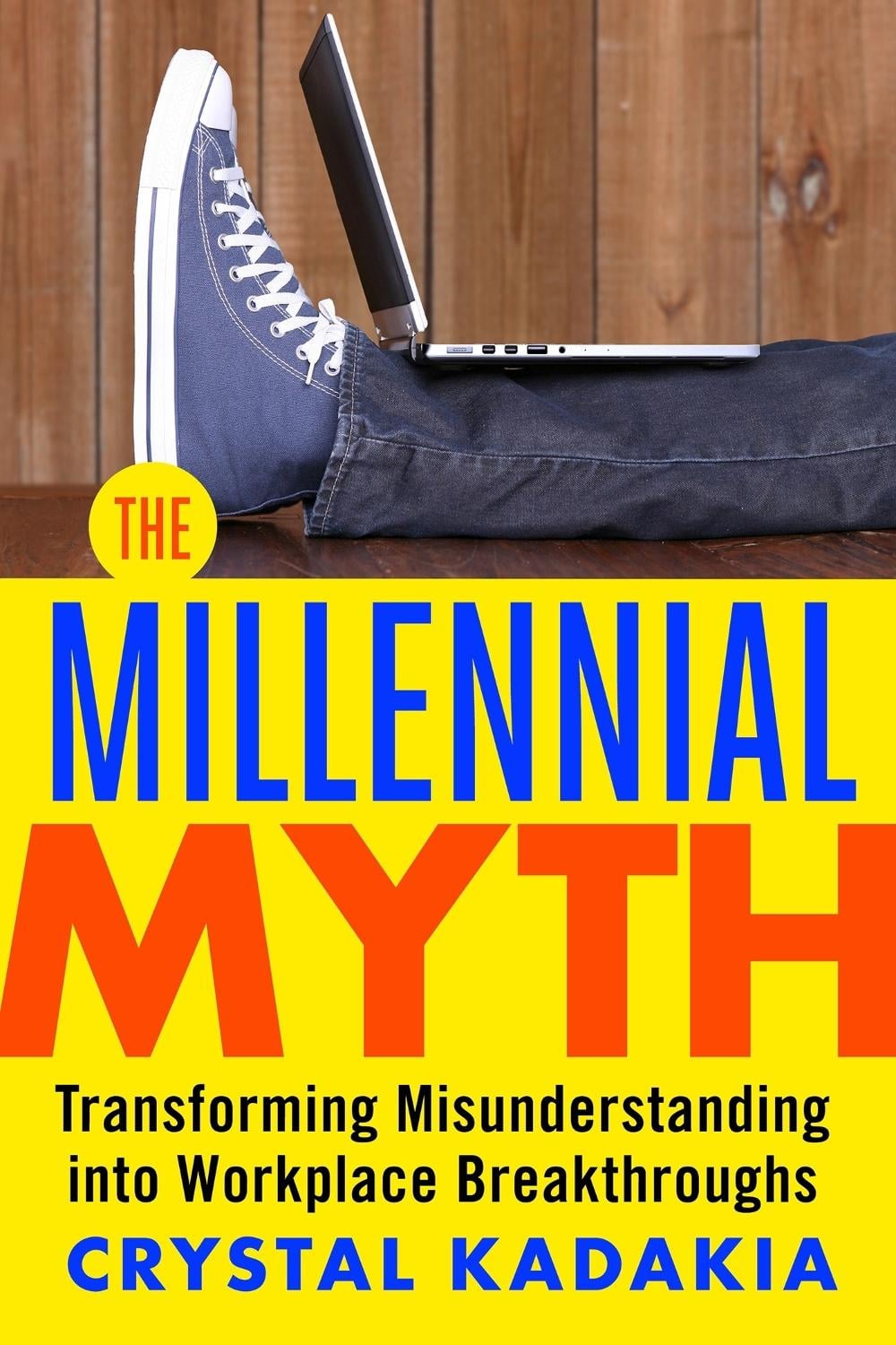 The Millennial Myth: Transforming Misunderstanding into Workplace Breakthroughs by KADAKIA - ISBN: 9781626569560