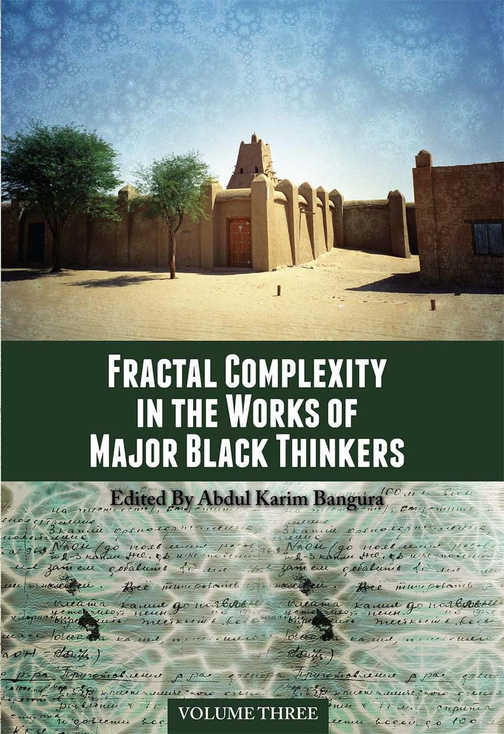 Fractal Complexity in the Works of Major Black Thinkers, Volume Three by Abdul Karim Bangura - ISBN: 9781626619784