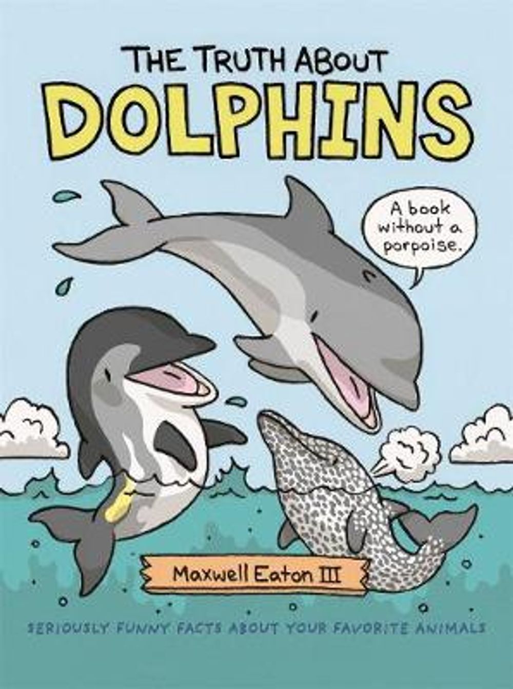 The Truth About Dolphins by Maxwell Eaton III - ISBN: 9781626726680