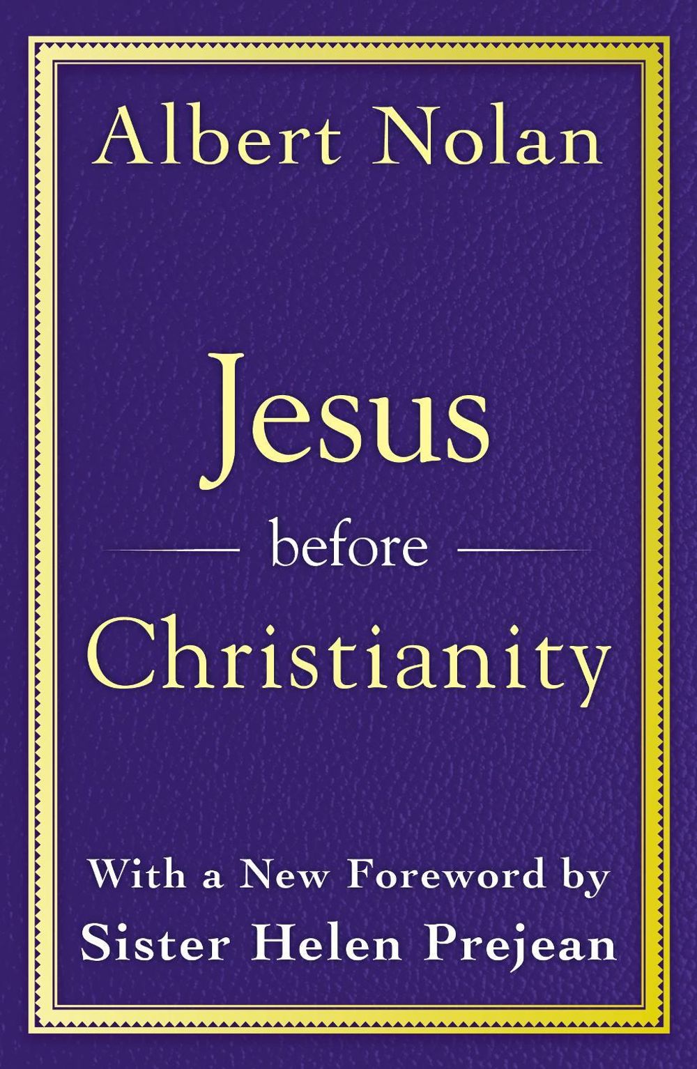 Jesus Before Christianity: With a New Foreword by Sr. Helen Prejean by Albert Nolan - ISBN: 9781626984929