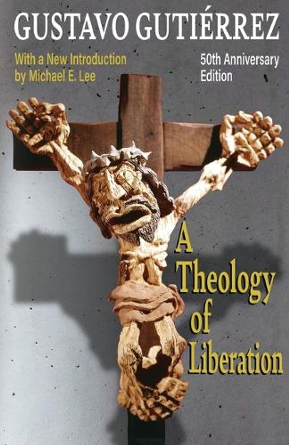 A Theology of Liberation: History, Politics, and Salvation 50th Anniversary Edition with New Introduction by Michael E. Lee) by Gustavo Gutierrez - ISBN: 9781626985414