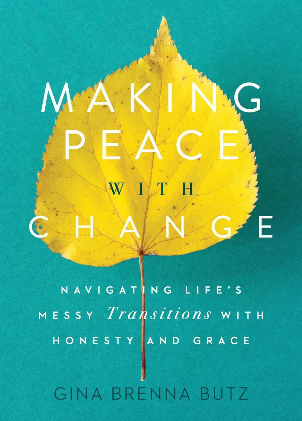 Making Peace with Change by Gina Brenna Butz - ISBN: 9781627079716