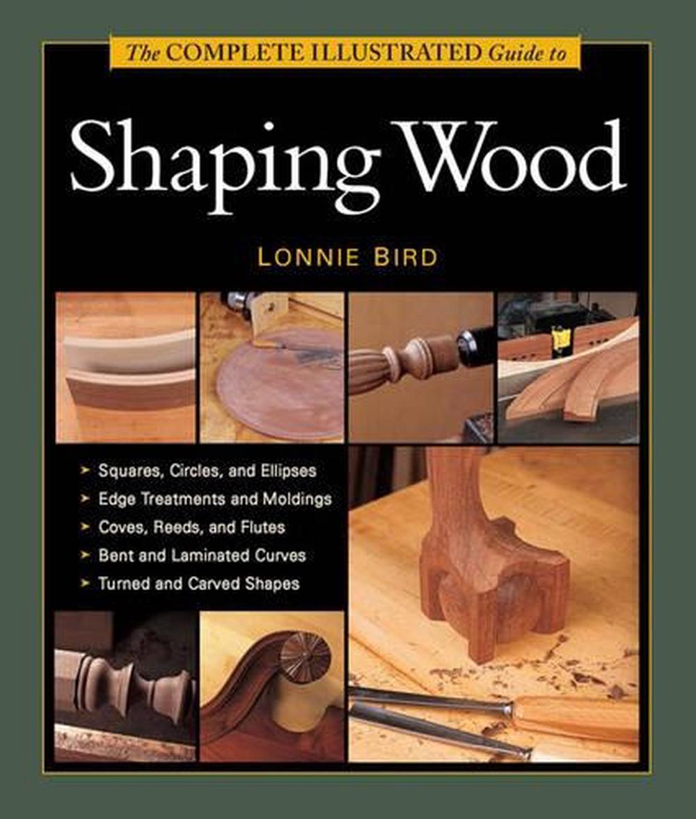 Complete Illustrated Guide to Shaping Wood, The, 9781627107662