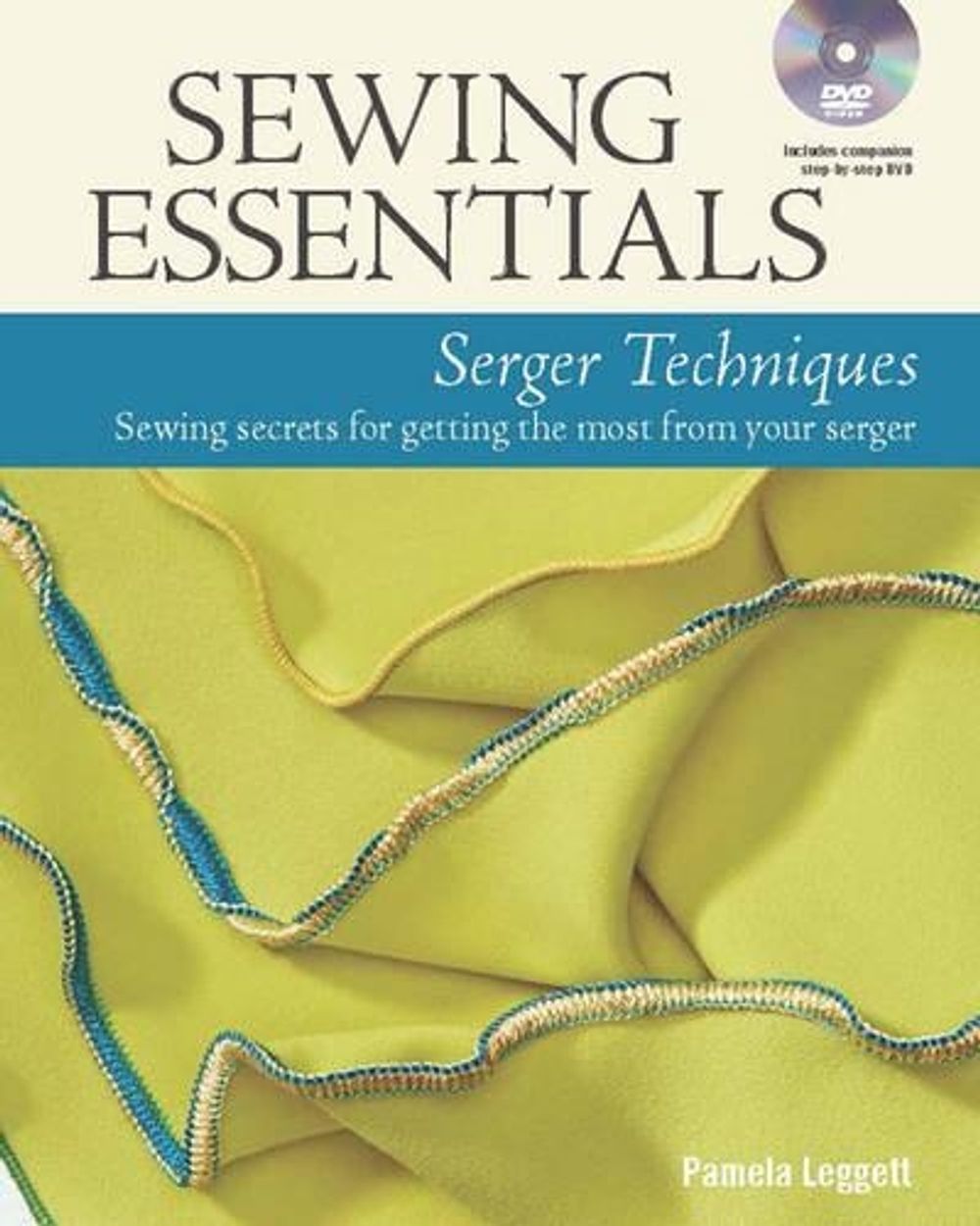 Sewing Essentials: Serger Techniques by P. Leggett - ISBN: 9781627109178