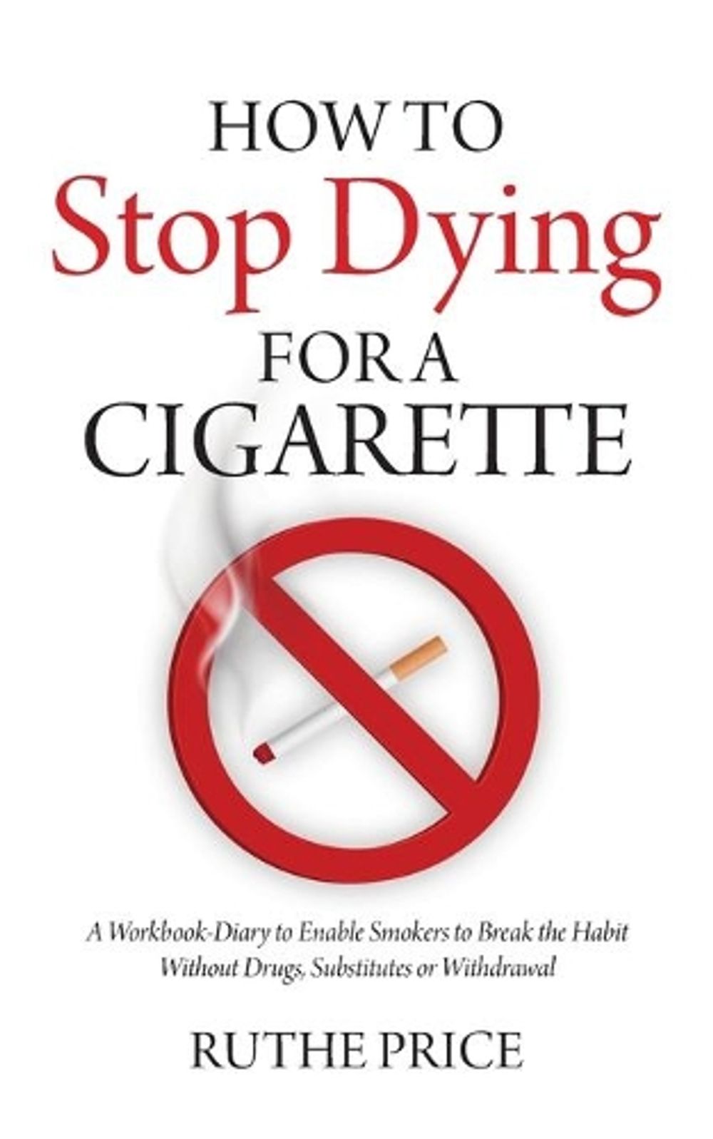 How to Stop Dying for a Cigarette by Ruthe Price - ISBN: 9781627342964
