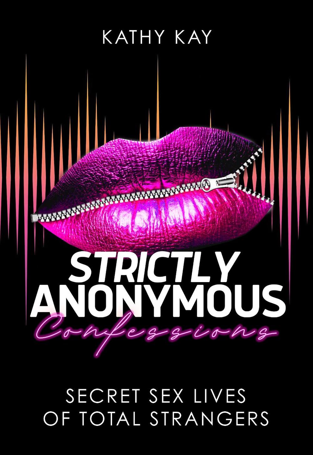 Strictly Anonymous Confessions by Kathy Kay - ISBN: 9781627783392