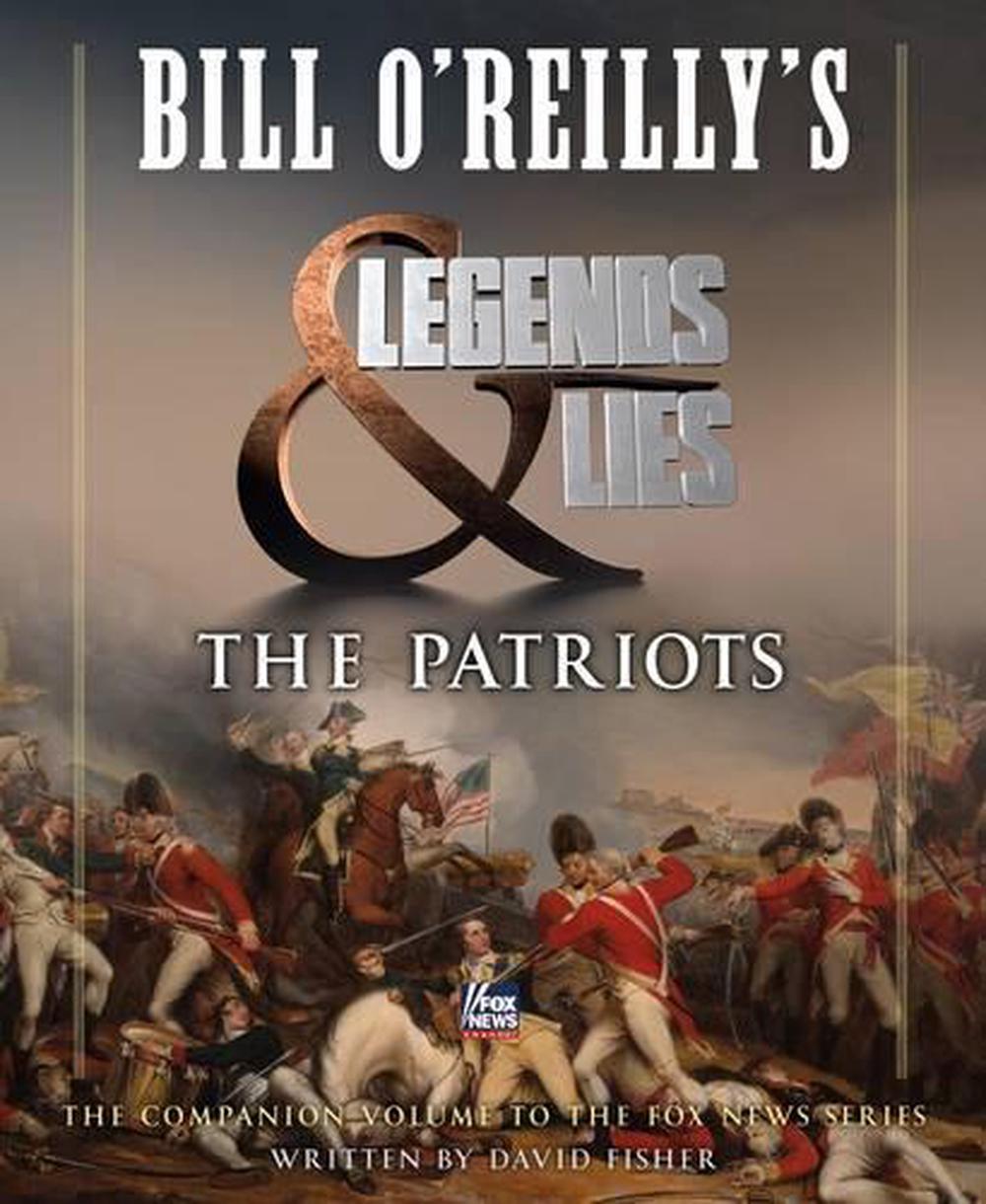 Bill Oreillys Legends And Lies The Patriots By David Fisher