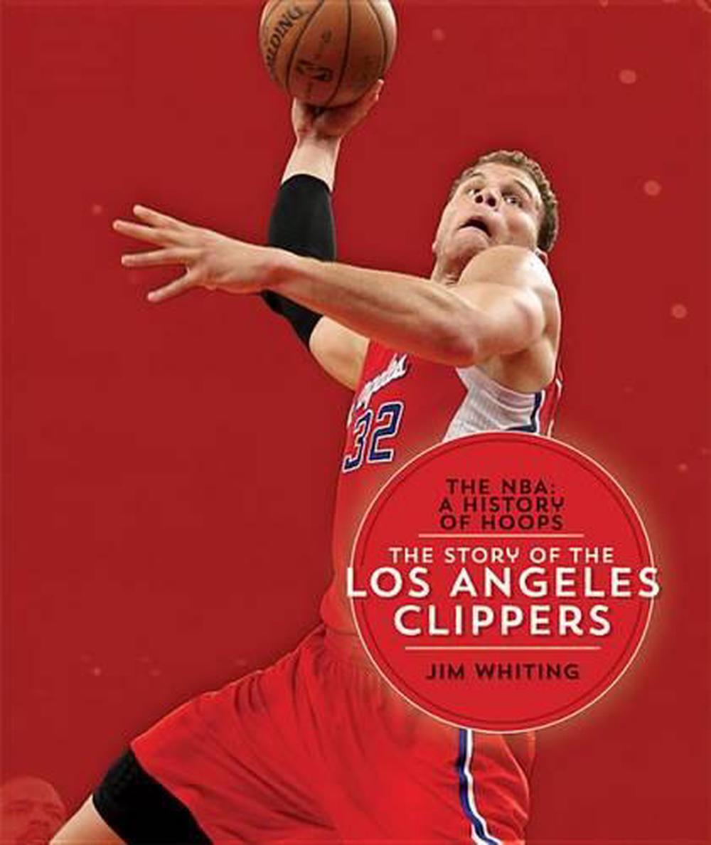 The NBA A History of Hoops The Story of the Los Angeles Clippers by
