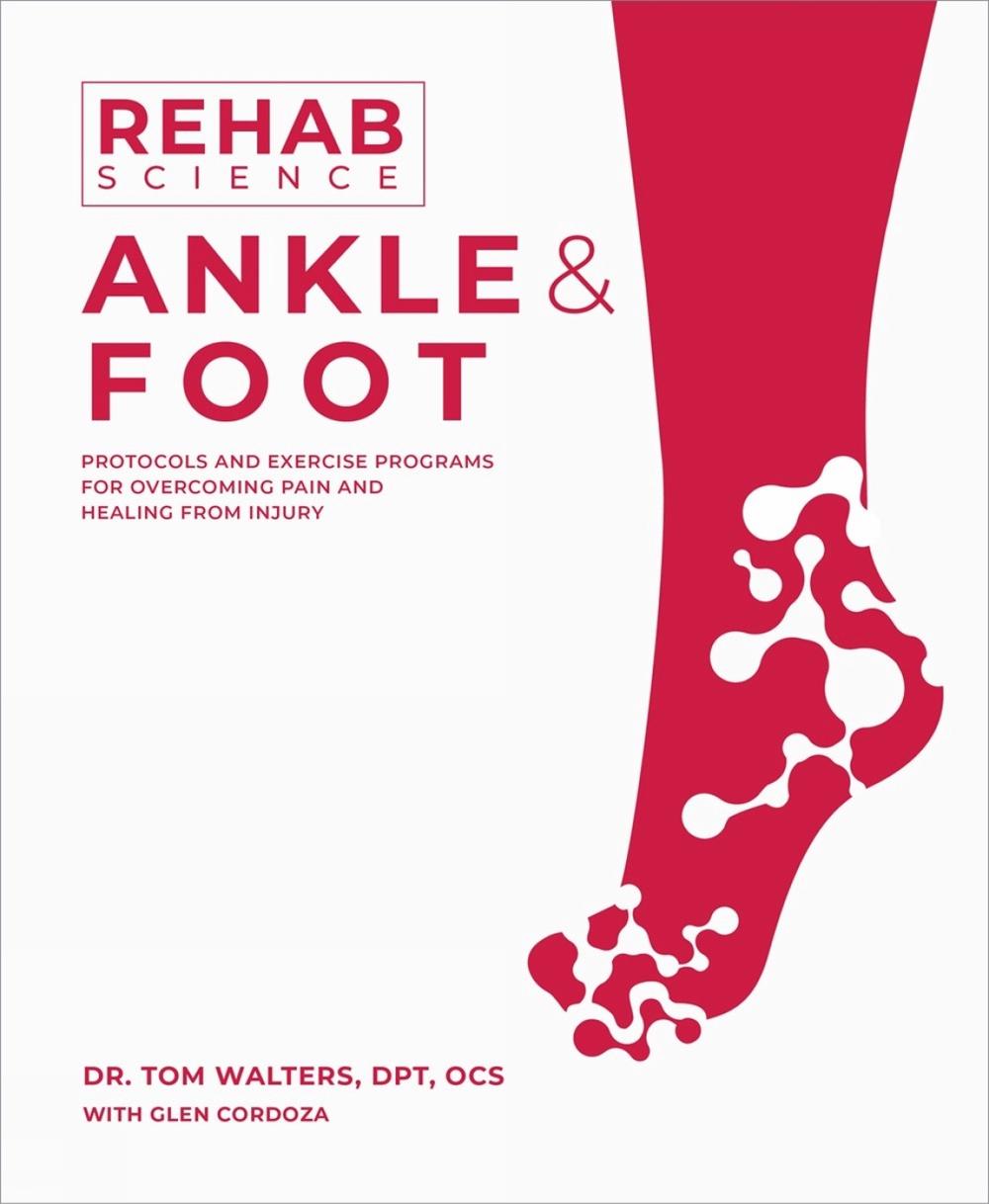 Rehab Science: Ankle and Foot by Tom Walters - ISBN: 9781628605259