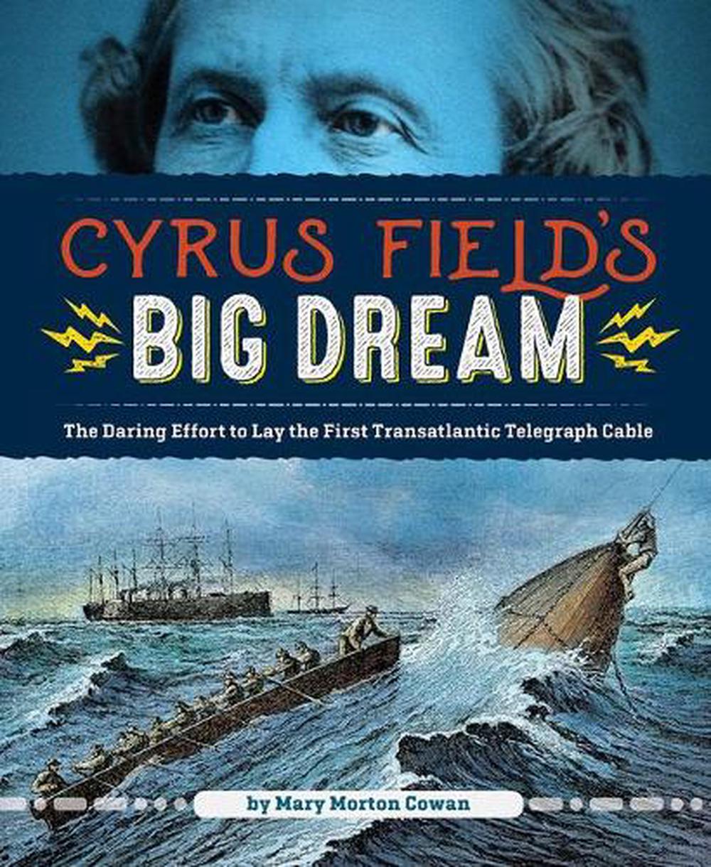 Cyrus Field's Big Dream by Mary Morton Cowen - ISBN: 9781629795560