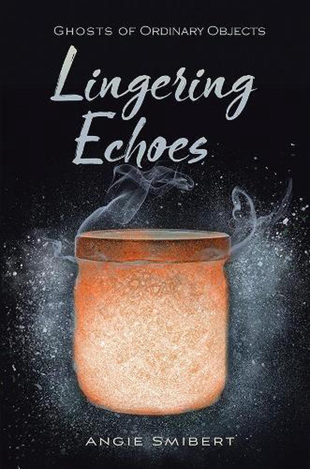 Lingering Echoes by Angie Smibert - ISBN: 9781629798516