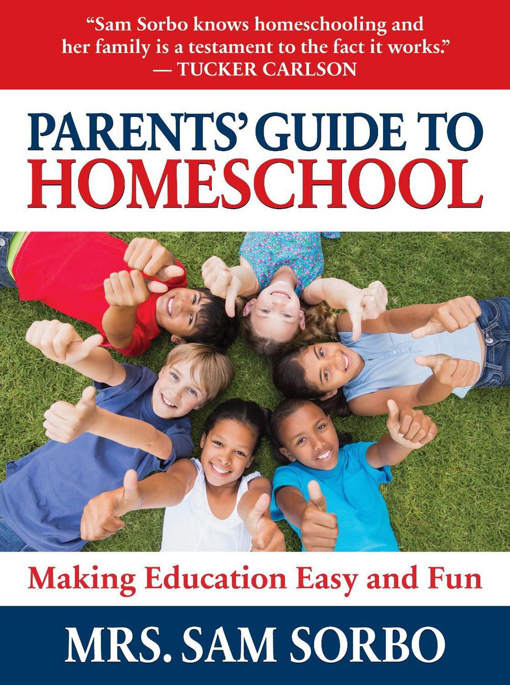 Parents' Guide to Homeschool by Sam Sorbo - ISBN: 9781630063009