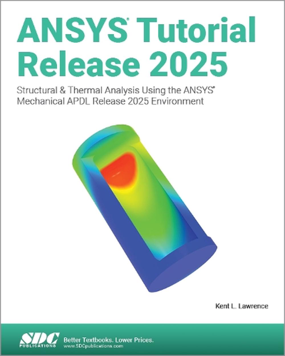 ANSYS Tutorial Release 2025 by Kent L. Lawrence, Paperback ...