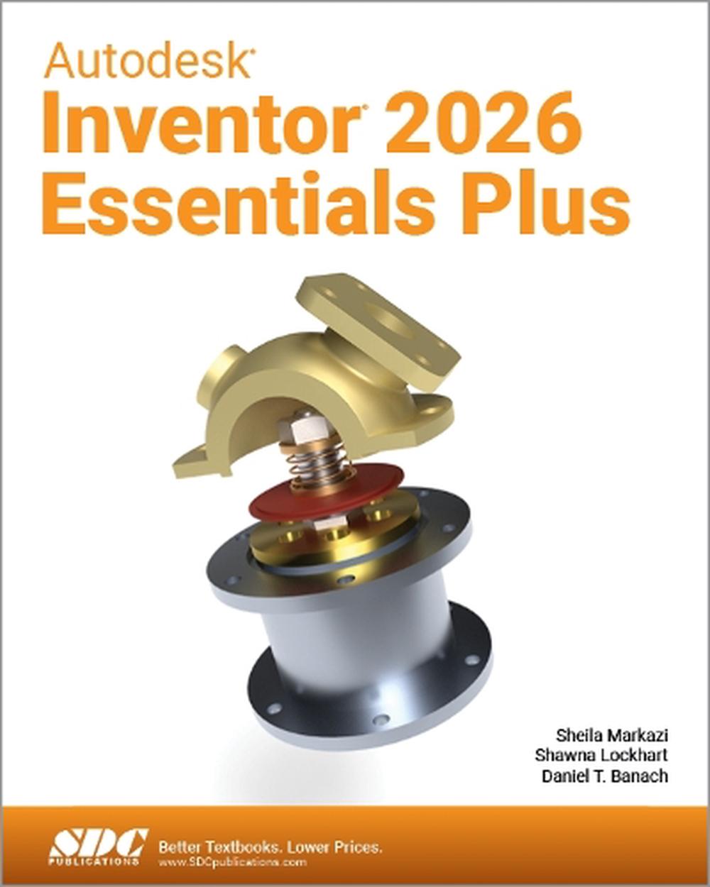Autodesk Inventor 2026 Essentials Plus by Daniel T. Banach - ISBN: 9781630577346